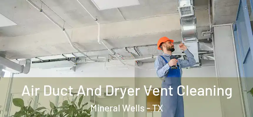  Air Duct And Dryer Vent Cleaning Mineral Wells - TX