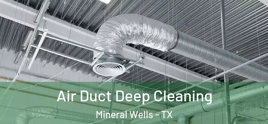  Air Duct Deep Cleaning Mineral Wells - TX