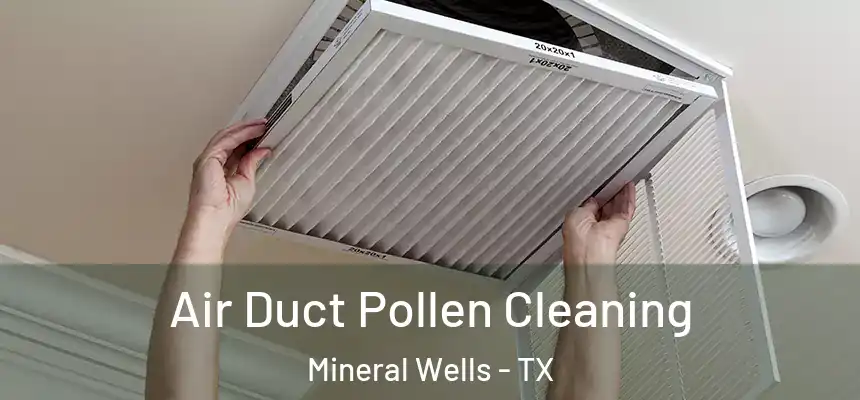  Air Duct Pollen Cleaning Mineral Wells - TX