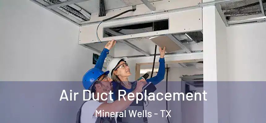  Air Duct Replacement Mineral Wells - TX