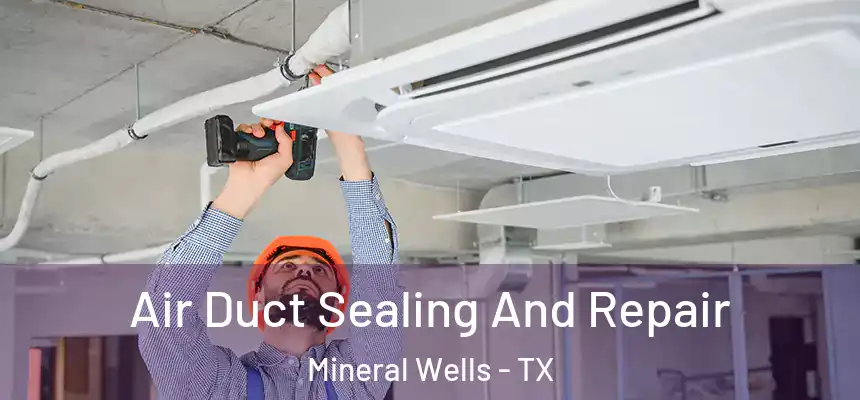 Air Duct Sealing And Repair Mineral Wells - TX
