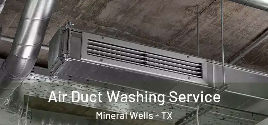  Air Duct Washing Service Mineral Wells - TX