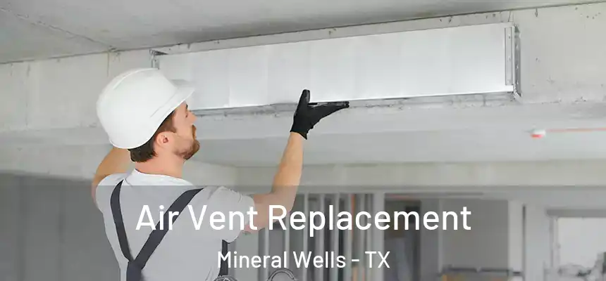  Air Vent Replacement Mineral Wells - TX