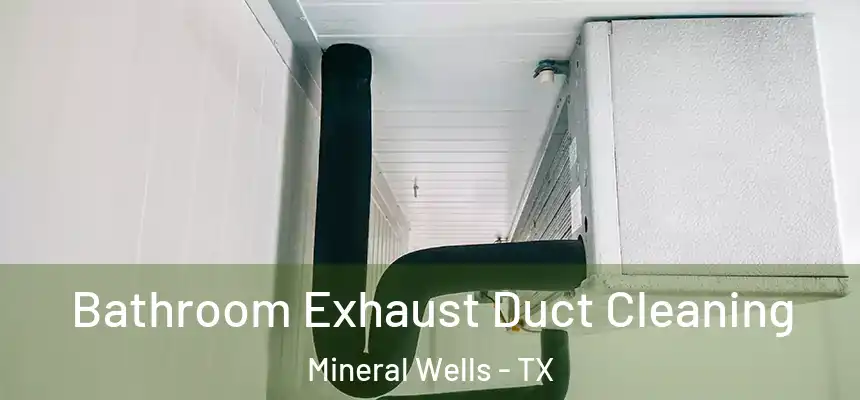  Bathroom Exhaust Duct Cleaning Mineral Wells - TX