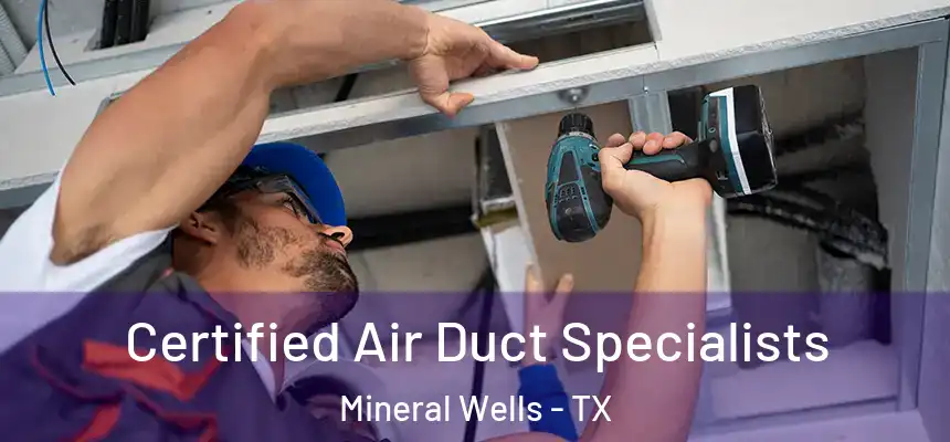  Certified Air Duct Specialists Mineral Wells - TX