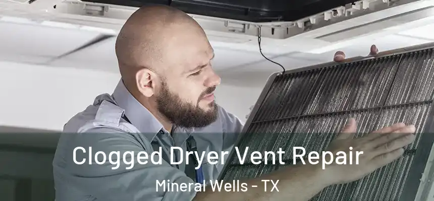  Clogged Dryer Vent Repair Mineral Wells - TX