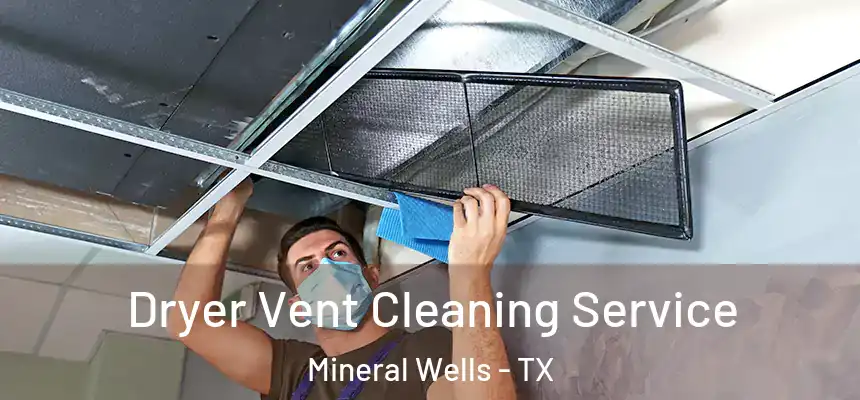  Dryer Vent Cleaning Service Mineral Wells - TX