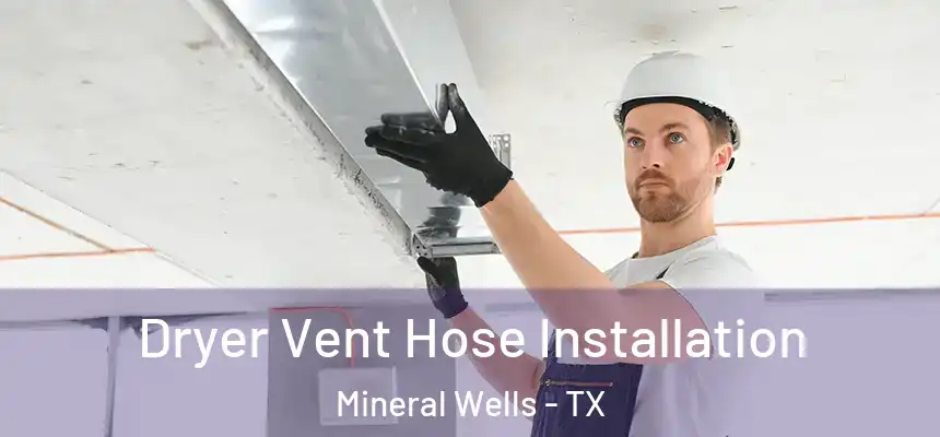  Dryer Vent Hose Installation Mineral Wells - TX