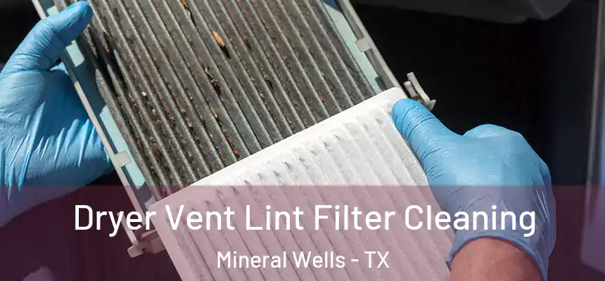 Dryer Vent Lint Filter Cleaning Mineral Wells - TX
