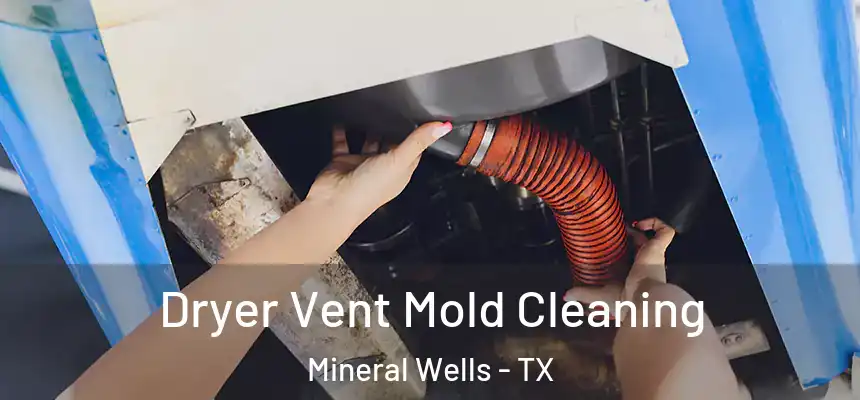  Dryer Vent Mold Cleaning Mineral Wells - TX