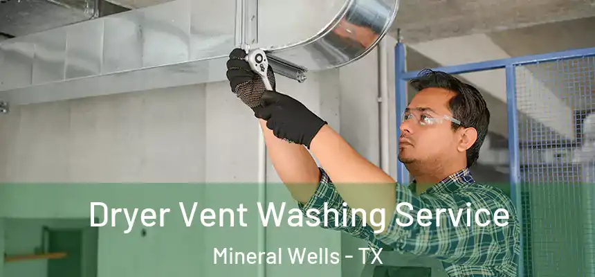  Dryer Vent Washing Service Mineral Wells - TX