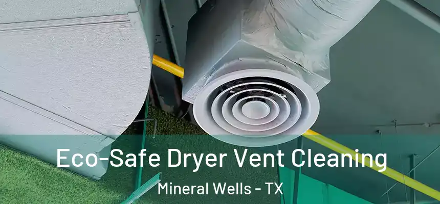  Eco-Safe Dryer Vent Cleaning Mineral Wells - TX