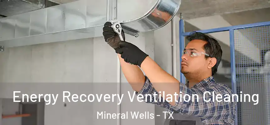  Energy Recovery Ventilation Cleaning Mineral Wells - TX