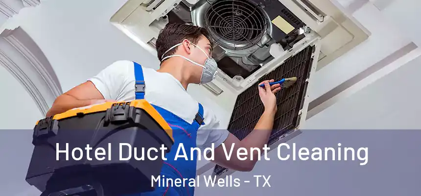  Hotel Duct And Vent Cleaning Mineral Wells - TX