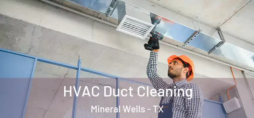  HVAC Duct Cleaning Mineral Wells - TX