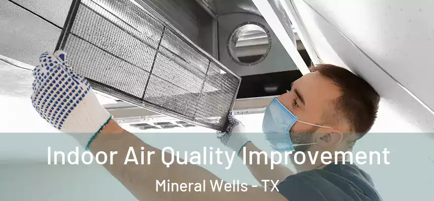  Indoor Air Quality Improvement Mineral Wells - TX