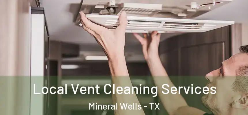  Local Vent Cleaning Services Mineral Wells - TX