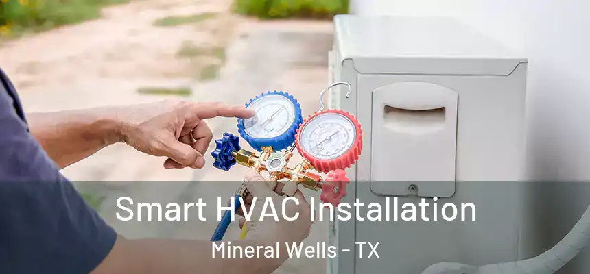  Smart HVAC Installation Mineral Wells - TX
