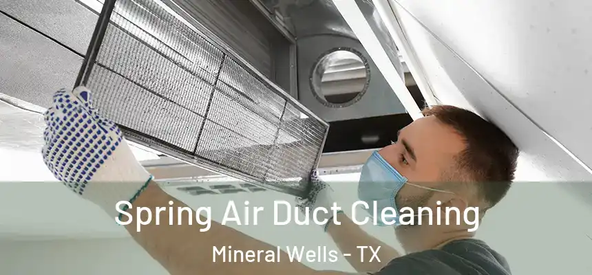 Spring Air Duct Cleaning Mineral Wells - TX